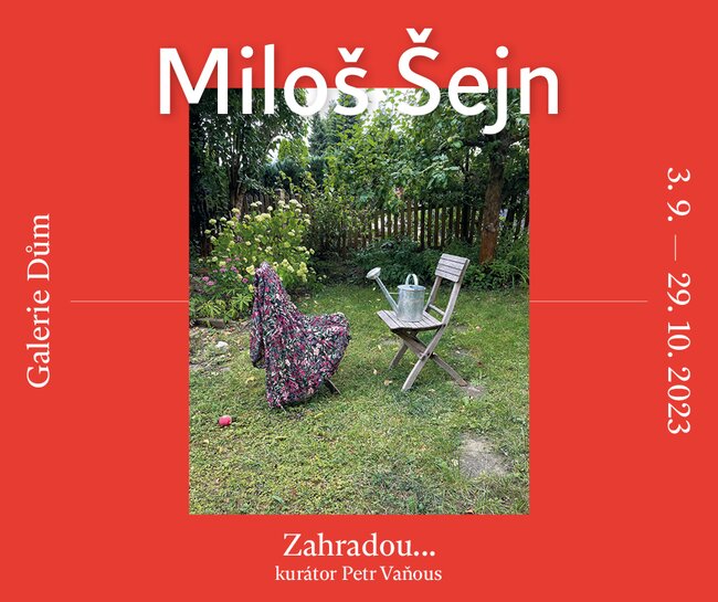 Vernisáž výstavy Miloše Šejna / Zahradou...